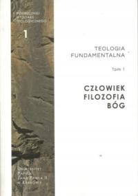 Teologia fundamentalna Tom 1 Człowiek Filozofia Bóg