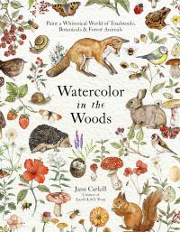 Watercolor in the Woods: Paint a Whimsical World of Forest Animals,