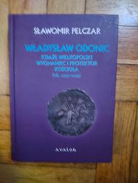 WŁADYSŁAW ODONIC KSIĄŻĘ WIELKOPOLSKI WYGNANIEC I PROTEKTOR KOŚCIOŁA