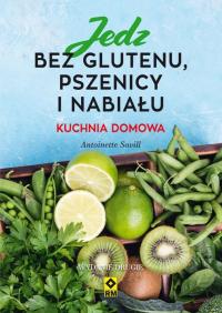 Jedz Bez Glutenu Pszenicy i Nabiału. Wyd. II