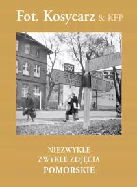 Fot. Kosycarz. Niezwykłe zwykłe zdjęcia. Pomorskie, książka papierowa Praca