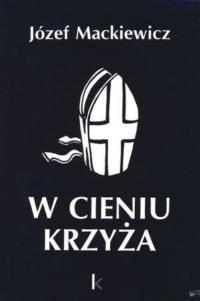 Józef Mackiewicz - W cieniu krzyża