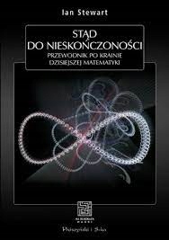 Stąd do nieskończoności Przewodnik po krainie dzis.. matematyki Ian Stewart