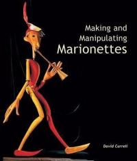 Making and Manipulating Marionettes DAVID CURRELL