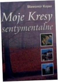 Moje kresy sentymentalne - Sławomir Koper