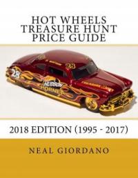 Hot Wheels Treasure Hunt Price Guide: 2018 Edition (1995 - 2017) Neal