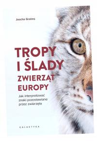 TROPY I ŚLADY ZWIERZĄT EUROPY. JAK INTERPRETOWAĆ. . JOSCHA GROLMS