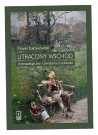 Utracony Wschód Paweł Ładykowski