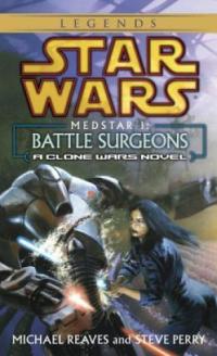 Battle Surgeons: Star Wars Legends (Medstar, Book I) Michael Reaves