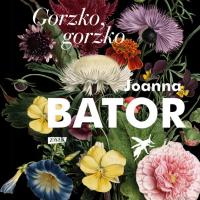 Gorzko, gorzko - Joanna Bator (audiobook)