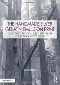 THE HANDMADE SILVER GELATIN EMULSION PRINT: CREATI