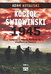 Kocioł świdwiński 1945 Zagłada X Korpusu Armijnego SS w walkach na Pomorzu