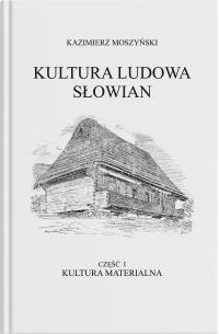 Kultura Ludowa Słowian Tom 1 Kultura materialna Część 1 Moszyński Kazimierz