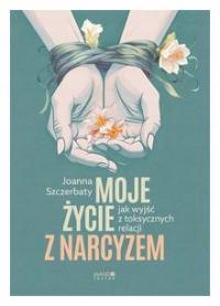 Moje życie z narcyzem Joanna Szczerbaty