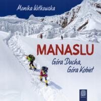 Manaslu. Góra Ducha, Góra Kobiet - Monika Witkowska (audiobook)