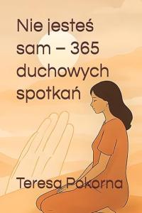 Nie jesteś sam – 365 duchowych spotkań Teresa Pokorna
