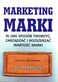 Marketing marki. W jaki sposób tworzyć zarządzać i rozszerzać wartość marki