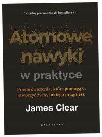 Atomowe nawyki w praktyce - James Clear