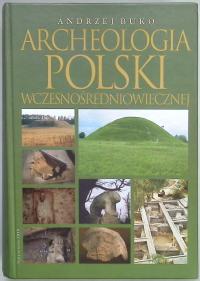 Archeologia Polski wczesnośredniowiecznej Andrzej Buko