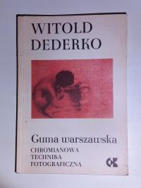 Guma warszawska. Chromianowa technika fotograficzna Witold Dederko