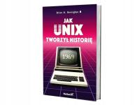 Jak Unix tworzył historię Brian W. Kernighan