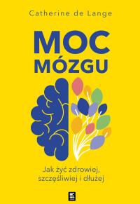 Moc mózgu. Co robić, żeby mózg był zdrowy i szczęśliwy - ebook