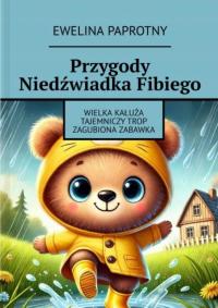 Mądre Bajki dla dzieci - Przygody Niedźwiadka Fibiego- opowieści z morałem