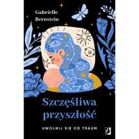 Szczęśliwa przyszłość. Uwolnij się od traum Książka Na prezent Papierowa