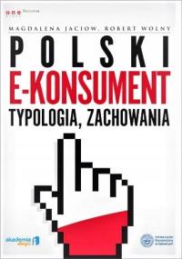 Polski e-konsument. Typologia, zachowania Magdalena Jaciow, Robert Wolny