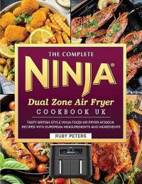 The Complete Ninja Dual Zone Air Fryer Cookbook UK: Tasty British Style