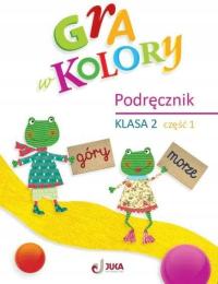 Gra w kolory Klasa 2 Cz.1 Podręcznik B.Sokołowska