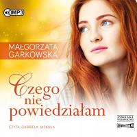 Czego nie powiedziałam Małgorzata Garkowska