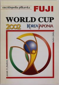 ENCYKLOPEDIA PIŁKARSKA FUJI 28 WORLD CUP 2002 KOREA JAPONIA Gowarzewski