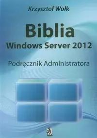 Biblia Windows Server 2012 Krzysztof Wołk