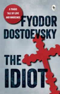 The Idiot - Fyodor Dostoevsky