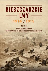 Bieszczadzkie Lwy. Krew na połoninach - Wielka Wojna na obu brzegach Sanu