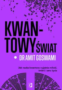Kwantowy świat Jak nauka kwantowa dr Amit Goswami