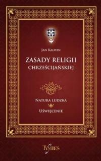 Natura ludzka uświęcenie J.Kalwin - Zasady