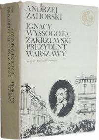 Ignacy Wyssogota Zakrzewski Prezydent Warszawy Zahorski Andrzej