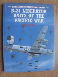 B-24 LIBERATOR UNITS OF THE PACIFIC WAR ROBERT F DORR