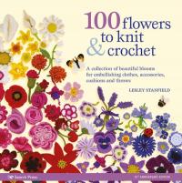 100 Flowers to Knit & Crochet (new edition)