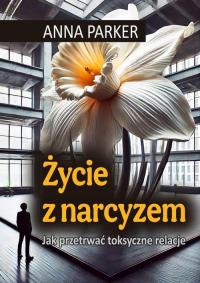 (epub, mobi, pdf) Życie z narcyzem Jak przetrwać toksyczne relacje - Anna P