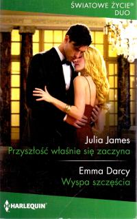 Przyszłość właśnie się zaczyna. Julia James / Wyspa szczęścia. Emma Darcy.