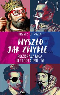 Krzysztof Pyzia Wyszło jak zwykle Rozbrajająca historia Polski outlet