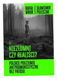 Niezłomni czy realiści Rafał Wnuk Sławomir Polesza