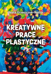 KREATYWNE PRACE PLASTYCZNE, BEATA GRZESZCZUK-NĘDZA