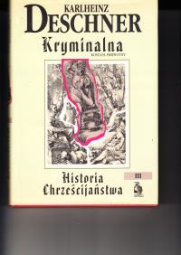 KRYMINALNA HISTORIA CHRZEŚCIJAŃSTWA III * Karlheinz Deschner