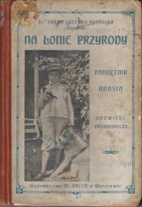 Na łonie przyrody - Pamiętnik Adasia --- dr. Zofia Joteyko-Rudnicka -- 1912