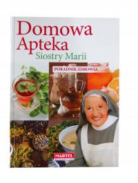 Domowa Apteka Siostry Marii Poradnik zdrowia