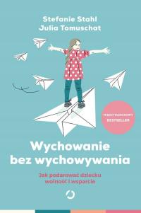 Wychowanie bez wychowywania. Jak podarować dziecku wolność i... - ebook